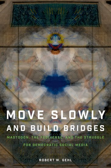 Move Slowly and Build Bridges, a book by Robert W. Gehl