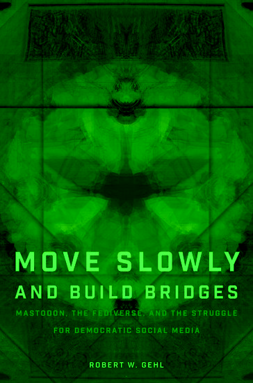 Move Slowly and Build Bridges, a book by Robert W. Gehl