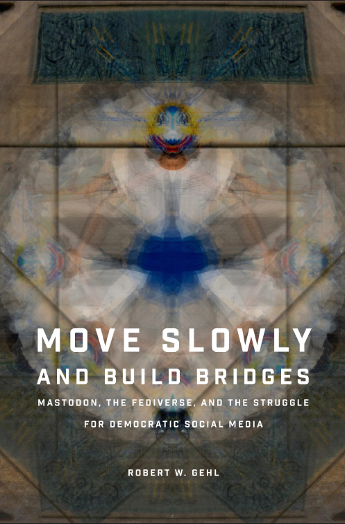 A draft version of the cover of Robert W Gehl's book Move Slowly and Build Bridges.