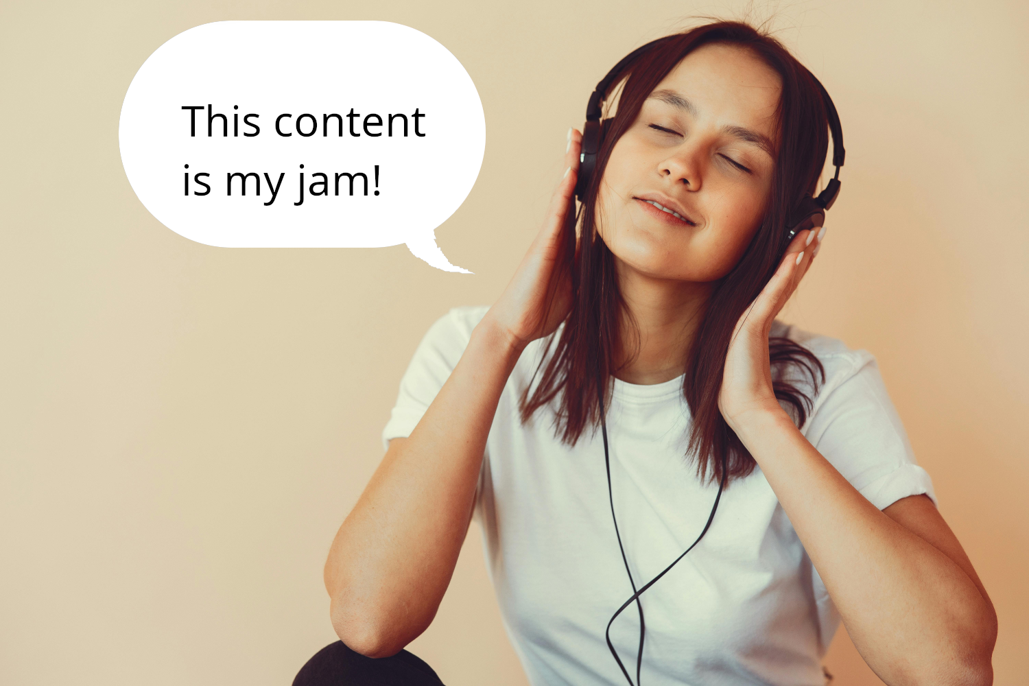 A woman listening to headphones. A thought bubble appears above her head and it says 'This content is my jam'
