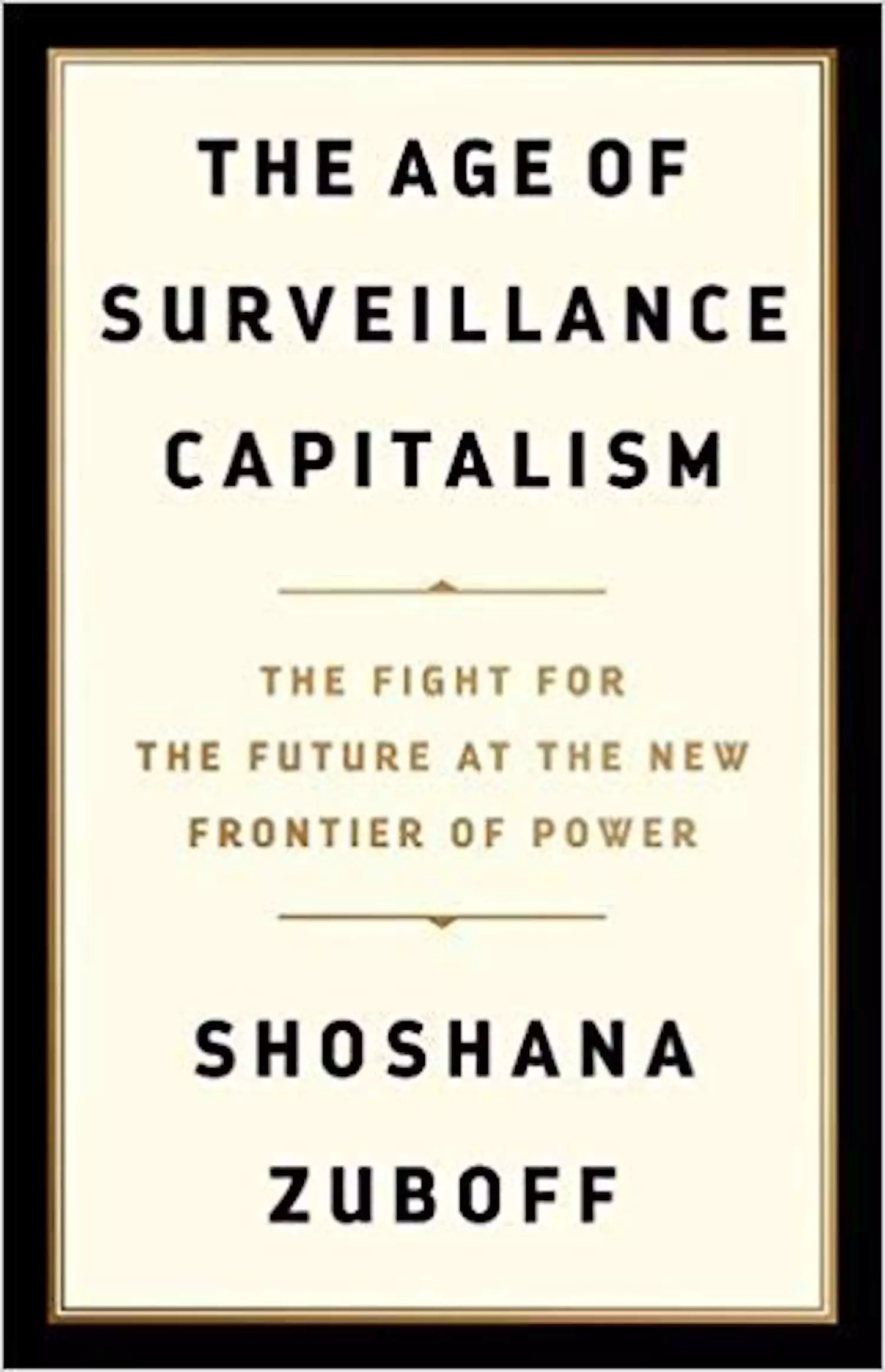 The cover of Zuboff's book Surveillance Capitalism, published in 2019